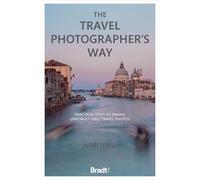 The Travel Photographer's Way: Practical steps to taking unforgettable travel photos
