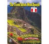 The Travel Series Word Search: Peru: Explore Peru through 55 Puzzles and Over 1,000 Words with Machu Picchu, Sacred Valley, Cusco, Lake Titicaca, Rainbow Mountain, Nazca Lines, Quechua Culture