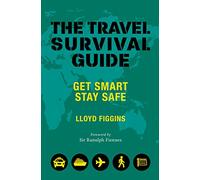 The Travel Survival Guide: Get Smart, Stay Safe
