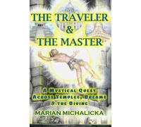 The Traveler and the Master: A Mystical Quest Across Temples, Dreams And The Divine