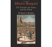 The Traveler, the Tower, and the Worm: The Reader as Metaphor (Material Texts): Written by Alberto Manguel, 2013 Edition, (1st Edition) Publisher: University of Pennsylvania Press [Hardcover]