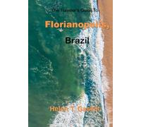 The Traveler's Guide to Florianopolis, Brazil: From Surf to Serenity: Explore Florianopolis Like Never Before
