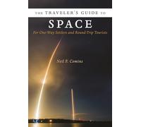 The Traveler's Guide to Space : For One-Way Settlers and Round-Trip Tourists