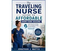 The Traveling Nurse Guide to Affordable Short-Term Housing: Insider Secrets to Finding Safe and Budget-Friendly Furnished Rentals Nationwide