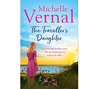 The Traveller’s Daughter: Escape with this gripping women’s fiction tale from the bestselling author of THE DANCER and THE AUTUMN POSY