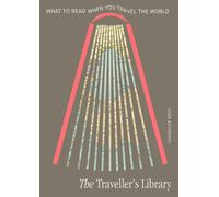 The Traveller's Library : What to read when you travel the world