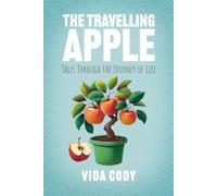 The Travelling Apple : Tales Through The Journey Of Life