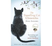 The Travelling Cat Chronicles: Get swept away in this uplifting and unforgettable word-of-mouth phenomenon about wise cats and their humans