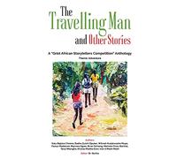 The Travelling Man and other Stories: A Griot African Storytellers Competition Anthology - Adventure Theme