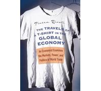 The Travels of a T-Shirt in the Global Economy: An Economist Examines the Markets, Power, and Politics of World Trade