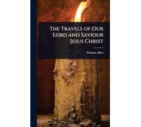 The Travels of Our Lord and Saviour Jesus Christ