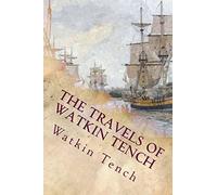 The Travels of Watkin Tench: Botany Bay, Port Jackson and Letters, 1788-1795