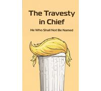 The Travesty In Chief: he who shall not be named