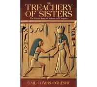 The Treachery of Sisters: The Untold Story of Arsinoe and Cleopatra