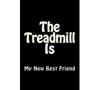 The Treadmill Is My New Best Friend: Blank Lined Workout Journal 6x9 - Funny Gift Notebook for Gym Junkies: Volume 1 (Gym Rats Books Series)