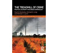 The Treadmill of Crime: Political Economy and Green Criminology (New Directions in Critical Criminology)