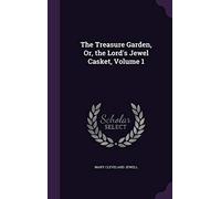 The Treasure Garden, Or, the Lord's Jewel Casket, Volume 1