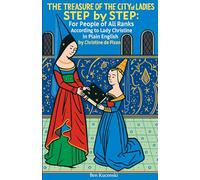 The Treasure of the City of Ladies Step by Step: For People of All Ranks According to Lady Christine In Plain English (Christine de Pizan)