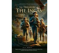 The Treasure of the Incas: A Story of Adventure in Peru (Complete with Illustrated and Annotated)
