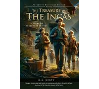 The Treasure of the Incas: A Story of Adventure in Peru (Complete with Illustrated and Annotated)