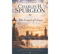 The Treasured Sermons of Charles Spurgeon, Volume 1: The Gospel of Grace TWENTY-EIGHT SERMONS THAT STILL SPEAK TO THIS GENERATION - UNTIL HE COMES