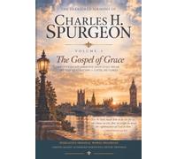 The Treasured Sermons of Charles Spurgeon, Volume 1: The Gospel of Grace TWENTY-EIGHT SERMONS THAT STILL SPEAK TO THIS GENERATION - UNTIL HE COMES