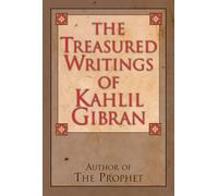 The Treasured Writings of Kahlil Gibran: Author of The Prophet