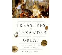 The Treasures of Alexander the Great: How One Man's Wea - HardBack NEW Frank L.
