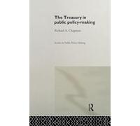 The Treasury in Public Policy-Making (Studies in Public Policy Making)