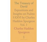 The Treasury of David: Expositions and Insights on Psalms I-XXVI by Charles Haddon Spurgeon