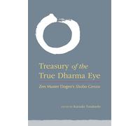 The Treasury of the True Dharma Eye: ZEN Master Dogen's Shobo Genzo