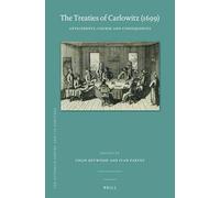 The Treaties of Carlowitz (1699): Antecedents, Course and Consequences: 69 (The Ottoman Empire and its Heritage, 69)