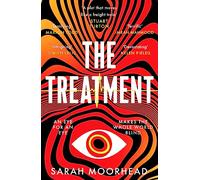 The Treatment: A mind-bending crime thriller with a killer twist: A mind-bending gripping speculative crime thriller