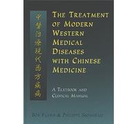 The Treatment of Modern Western Medical Diseases with Chinese Medicine: A Textbook and Clinical Manual