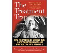 The Treatment Trap: How the Overuse of Medical Care is Wrecking Your Health and What You Can Do to Prevent It