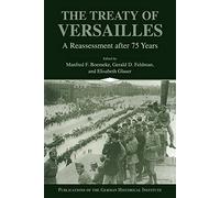 The Treaty of Versailles: A Reassessment after 75 Years (Publications of the German Historical Institute)
