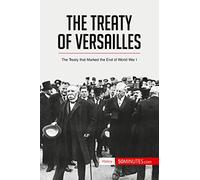 The Treaty of Versailles: The Treaty that Marked the End of World War I (History)