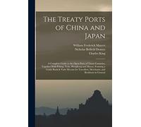 The Treaty Ports of China and Japan: A Complete Guide to the Open Ports of Those Countries, Together With Peking, Yedo, Hongkong and Macao. Forming a ... Merchants, and Residents in General