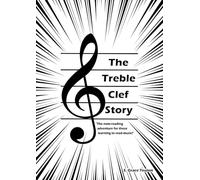 The Treble Clef Story: The note-reading adventure for those struggling to read music! (The Treble & Bass Clef Stories - Read daily for a week, weekly for a month, for life long note-reading)