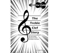 The Treble Clef Story - Violin Edition: The note-reading adventure for those struggling to read music! (The Treble & Bass Clef Stories - Read daily ... for a month, for life long note-reading)
