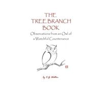 The Tree Branch Book: Observations from an Owl of a Watchful Countenance: 3 (Animal Sense)