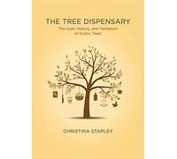 The Tree Dispensary: The Uses, History, and Herbalism of Exotic Trees