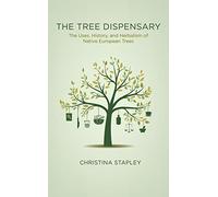 The Tree Dispensary: The Uses, History, and Herbalism of Native European Trees