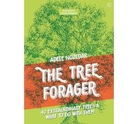 The Tree Forager: 40 Extraordinary Trees & What to Do with Them