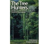 The Tree Hunters : How the Cult of the Arboretum Transformed Our Landscape