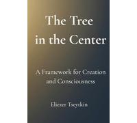 The Tree in the Center: A Framework for Creation and Consciousness