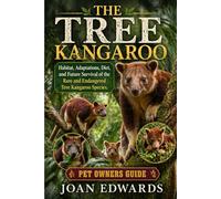 THE TREE KANGAROO: Habitat, Adaptations, Diet, and Future Survival of the Rare and Endangered Tree Kangaroo Species.