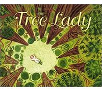 The Tree Lady: The True Story of How One Tree-Lovi