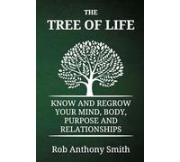 The Tree of Life: Know and Regrow Your Mind, Body, Purpose and Relationships