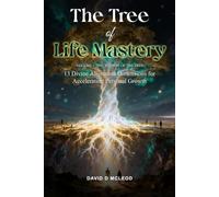 The Tree of Life Mastery -- Volume 1, The Wisdom of the Tree: 13 Divine Alignment Dimensions for Accelerating Personal Growth